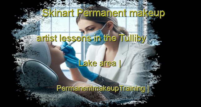 Skinart Permanent makeup artist lessons in the Tulliby Lake area | PermanentmakeupTraining | PermanentmakeupClasses | SkinartTraining-Canada